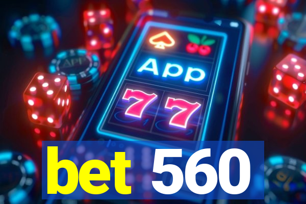 bet 560